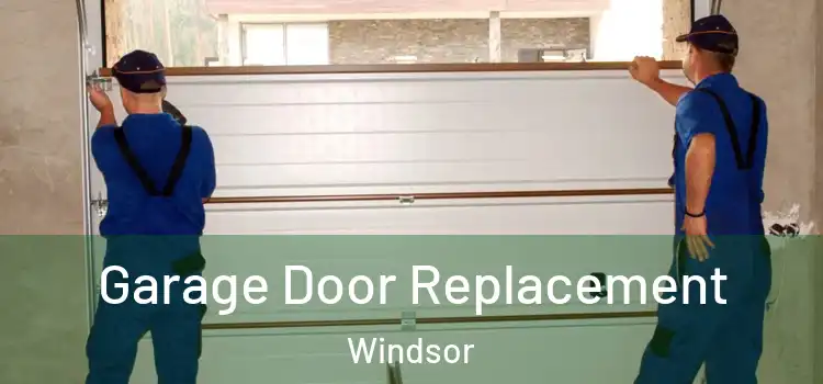 Garage Door Replacement Windsor