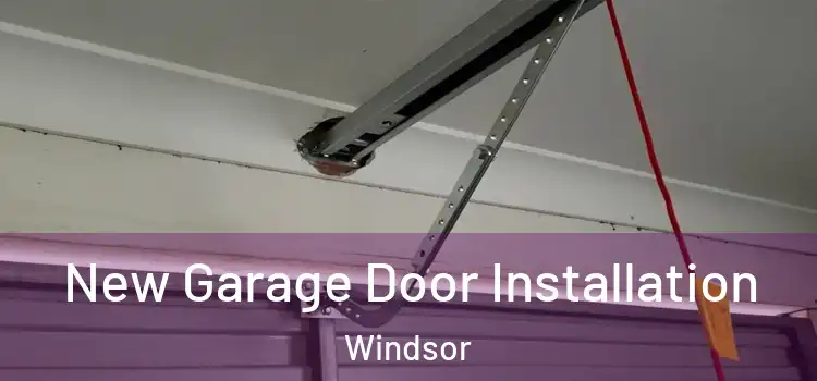 New Garage Door Installation Windsor
